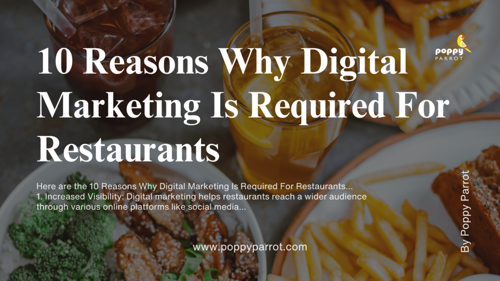 10 Reasons Why Digital Marketing Is Required For Restaurants by Poppy Parrot