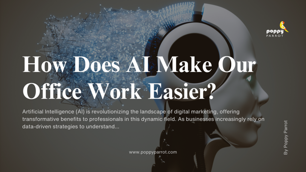 How Does AI Make Our Office Work Easier​ Blog by Poppy Parrot