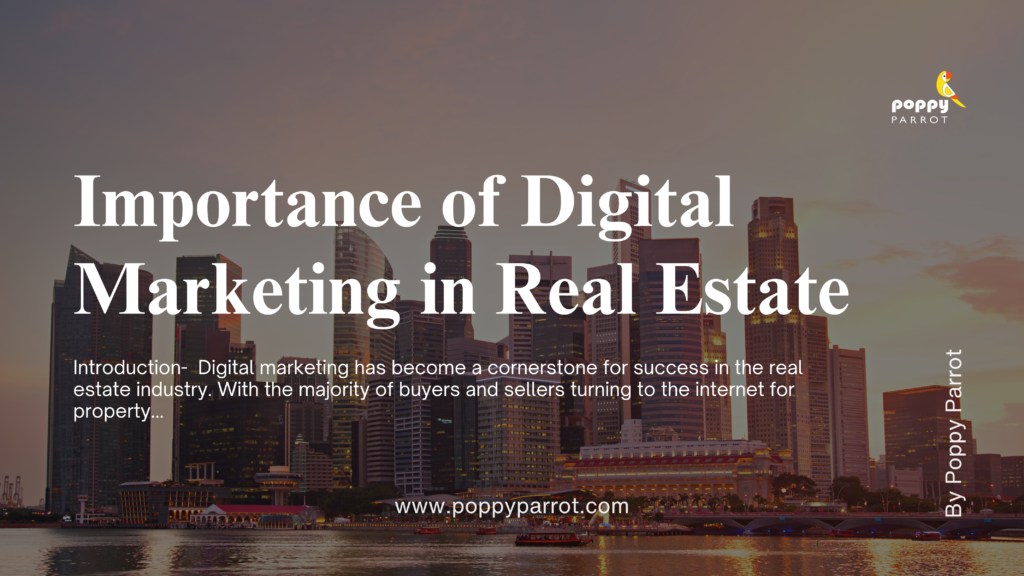 Importance of digital marketing in real estate by poppyparrot.com